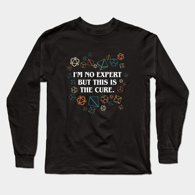 Im No Expert But Dice is the Cure Tabletop RPG Long Sleeve T-Shirt by pixeptional